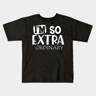 I'm so extra ordinary Kids T-Shirt